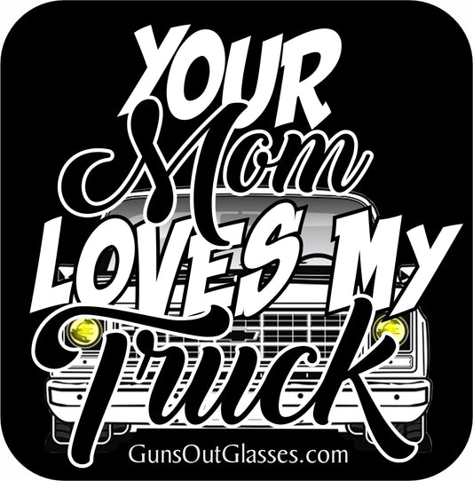 Your Mom Loves My Truck